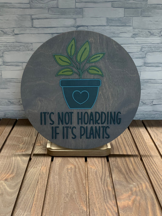 Its Not Hoarding If Its Plants - Round Wood Wall Sign Door Hanger