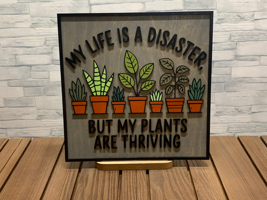 My Life is a Disaster, but my Plants are Thriving - Wood Wall Sign