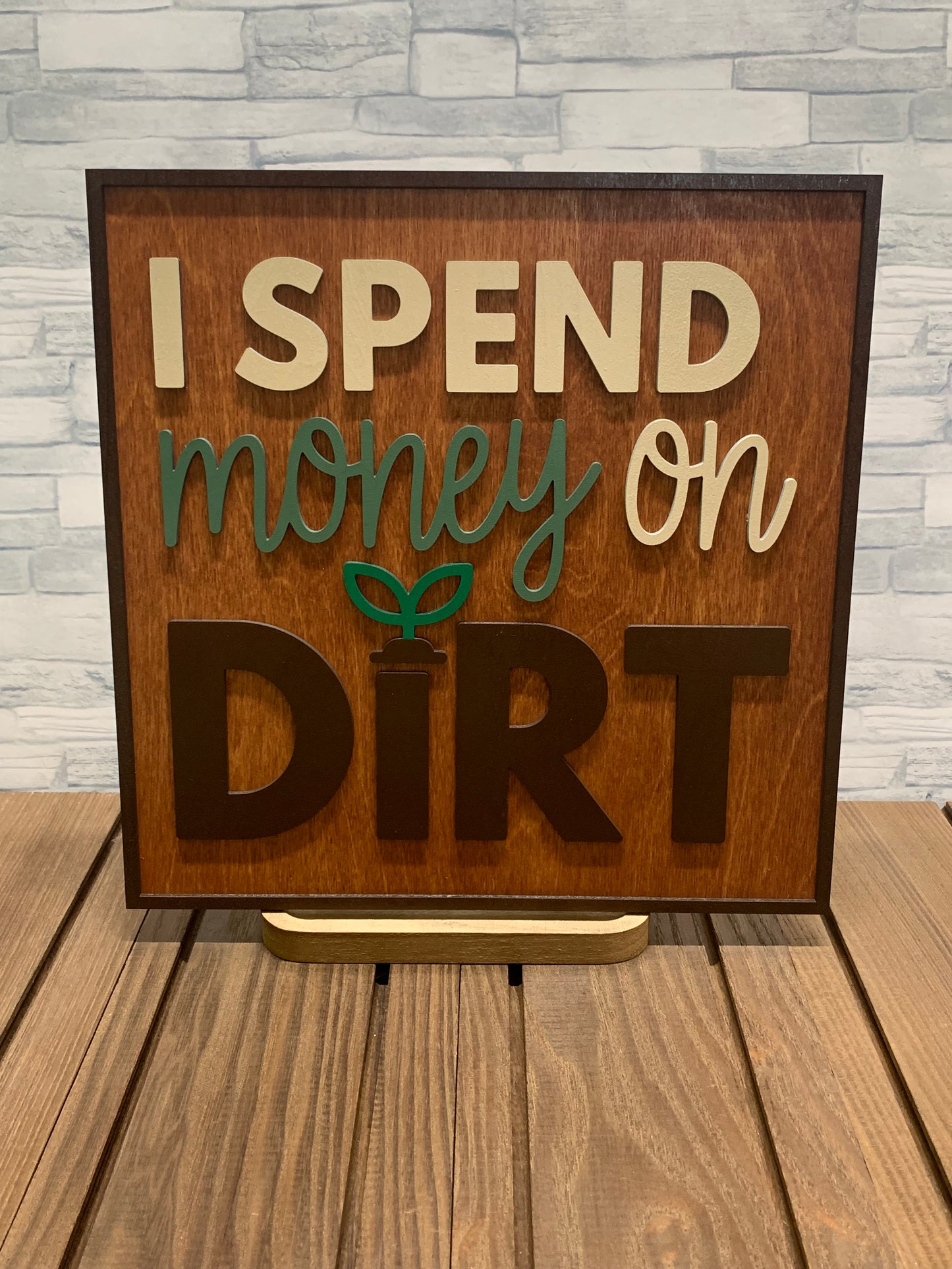 I Spend Money on Dirt - Wood Wall Sign