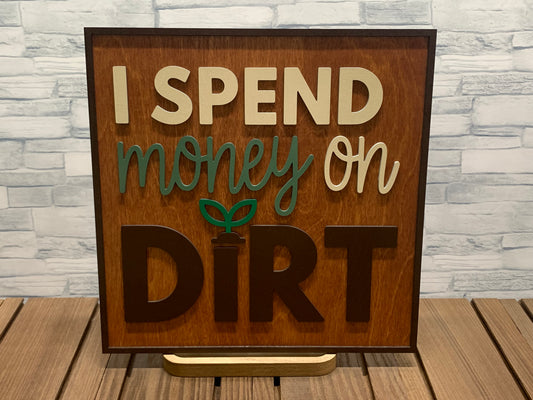 I Spend Money on Dirt - Wood Wall Sign