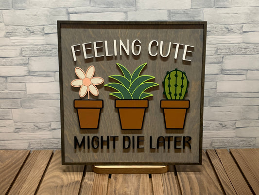 Feeling Cute Might Die Later - Wood Wall Sign Door Hanger
